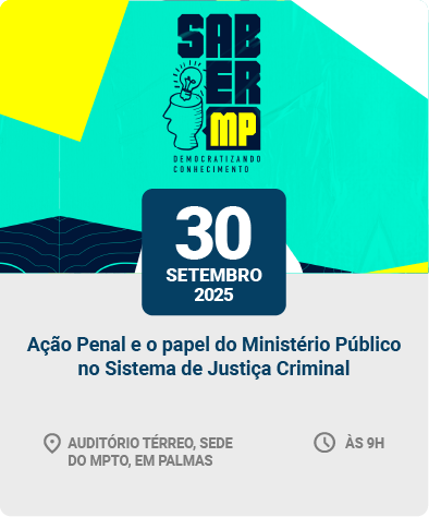 Saber MP - Ação Penal e o Papel do Ministério Público no Sistema de Justiça Criminal
