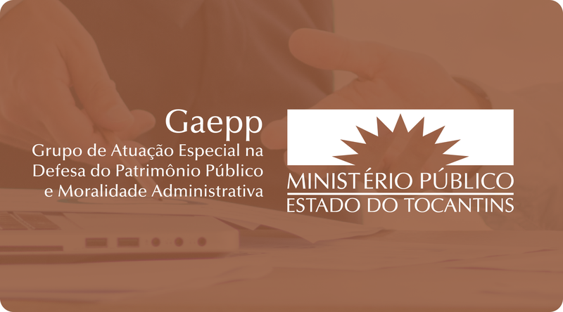 GRUPO DE ATUAÇÃO ESPECIAL NA DEFESA DO PATRIMÔNIO PÚBLICO E MORALIDADE ADMINISTRATIVA - GAEPP