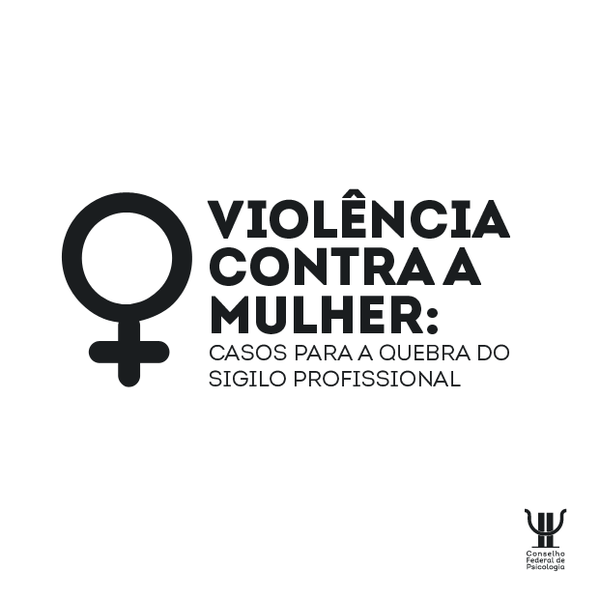 Conselho Federal de Psicologia divulga nota técnica de orientação profissional em casos de violência contra a mulher.