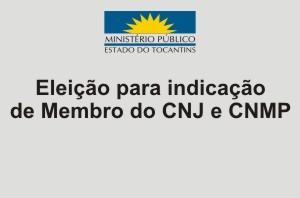 Eleição para indicação de Membro do CNJ e CNMP