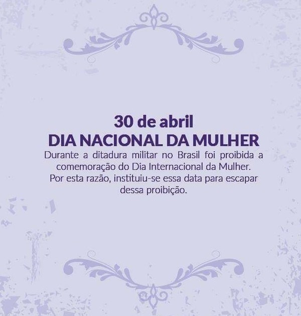 O Dia Nacional da Mulher é celebrado anualmente em 30 de abril no Brasil.