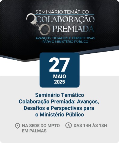 Seminário organizado pelo MPTO discutirá avanços e desafios da colaboração premiada