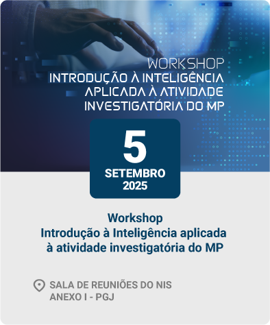 Workshop Introdução à Inteligência aplicada à atividade investigatória do MP